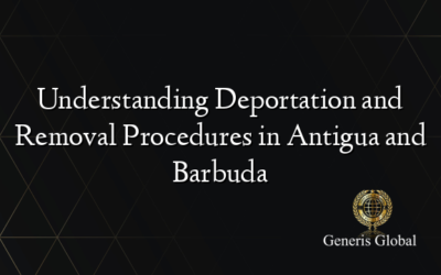 Understanding Deportation and Removal Procedures in Antigua and Barbuda
