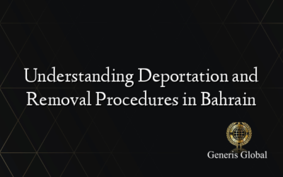 Understanding Deportation and Removal Procedures in Bahrain