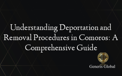 Understanding Deportation and Removal Procedures in Comoros: A Comprehensive Guide