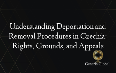 Understanding Deportation and Removal Procedures in Czechia: Rights, Grounds, and Appeals