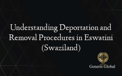 Understanding Deportation and Removal Procedures in Eswatini (Swaziland)