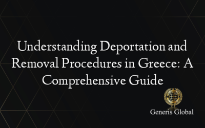 Understanding Deportation and Removal Procedures in Greece: A Comprehensive Guide