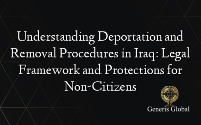 Understanding Deportation and Removal Procedures in Iraq: Legal Framework and Protections for Non-Citizens