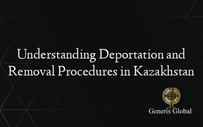 Understanding Deportation and Removal Procedures in Kazakhstan