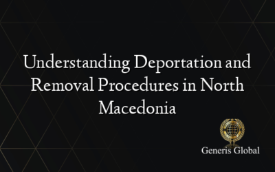 Understanding Deportation and Removal Procedures in North Macedonia