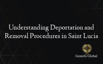 Understanding Deportation and Removal Procedures in Saint Lucia