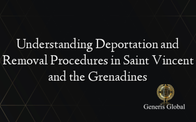 Understanding Deportation and Removal Procedures in Saint Vincent and the Grenadines