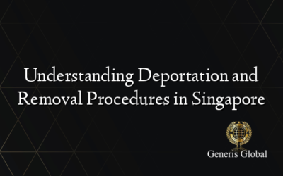 Understanding Deportation and Removal Procedures in Singapore