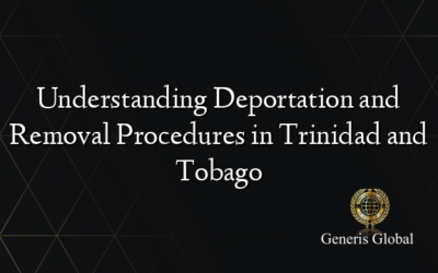 Understanding Deportation and Removal Procedures in Trinidad and Tobago