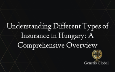 Understanding Different Types of Insurance in Hungary: A Comprehensive Overview