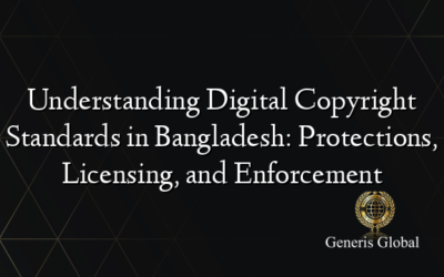 Understanding Digital Copyright Standards in Bangladesh: Protections, Licensing, and Enforcement