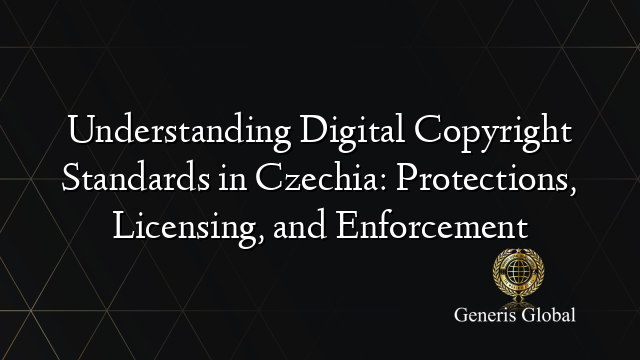 Understanding Digital Copyright Standards in Czechia: Protections, Licensing, and Enforcement