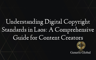 Understanding Digital Copyright Standards in Laos: A Comprehensive Guide for Content Creators