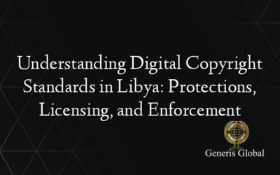 Understanding Digital Copyright Standards in Libya: Protections, Licensing, and Enforcement