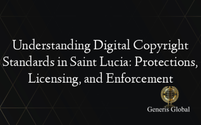 Understanding Digital Copyright Standards in Saint Lucia: Protections, Licensing, and Enforcement