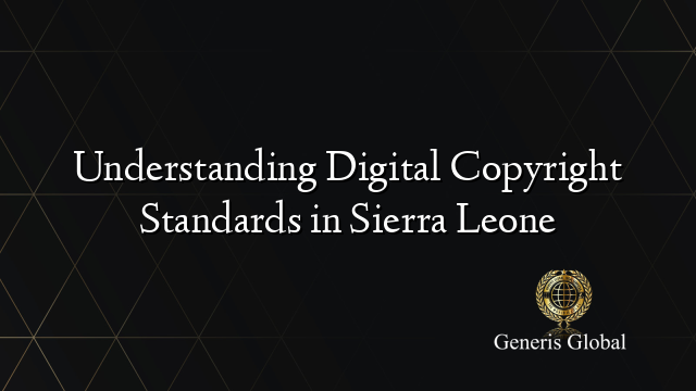 Understanding Digital Copyright Standards in Sierra Leone