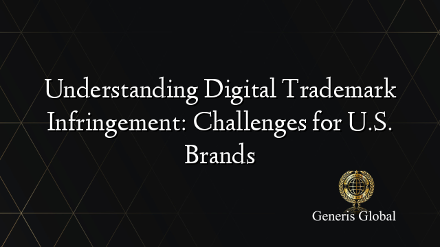 Understanding Digital Trademark Infringement: Challenges for U.S. Brands - Trademark Infringement Detection And Tracking