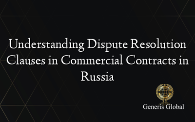 Understanding Dispute Resolution Clauses in Commercial Contracts in Russia