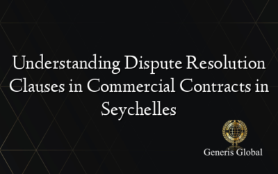 Understanding Dispute Resolution Clauses in Commercial Contracts in Seychelles