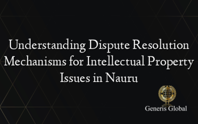 Understanding Dispute Resolution Mechanisms for Intellectual Property Issues in Nauru