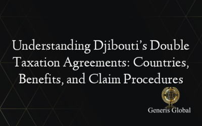 Understanding Djibouti’s Double Taxation Agreements: Countries, Benefits, and Claim Procedures