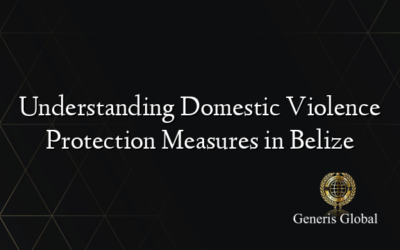 Understanding Domestic Violence Protection Measures in Belize