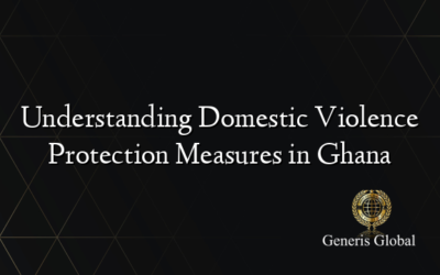 Understanding Domestic Violence Protection Measures in Ghana