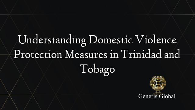 Understanding Domestic Violence Protection Measures in Trinidad and Tobago