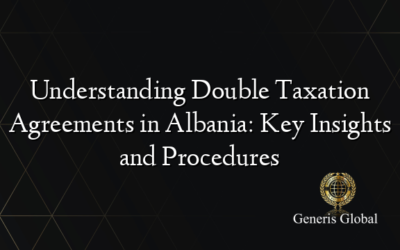 Understanding Double Taxation Agreements in Albania: Key Insights and Procedures