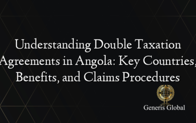 Understanding Double Taxation Agreements in Angola: Key Countries, Benefits, and Claims Procedures