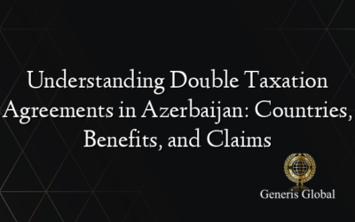 Understanding Double Taxation Agreements in Azerbaijan: Countries, Benefits, and Claims