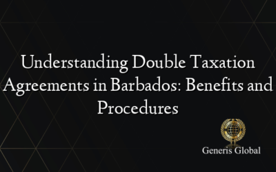 Understanding Double Taxation Agreements in Barbados: Benefits and Procedures