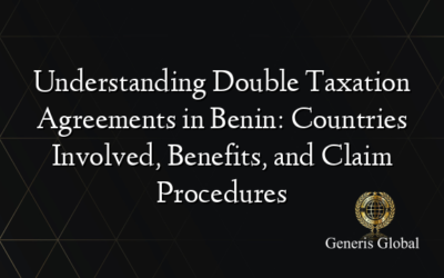 Understanding Double Taxation Agreements in Benin: Countries Involved, Benefits, and Claim Procedures