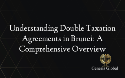 Understanding Double Taxation Agreements in Brunei: A Comprehensive Overview