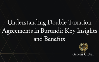 Understanding Double Taxation Agreements in Burundi: Key Insights and Benefits