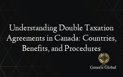 Understanding Double Taxation Agreements in Canada: Countries, Benefits, and Procedures