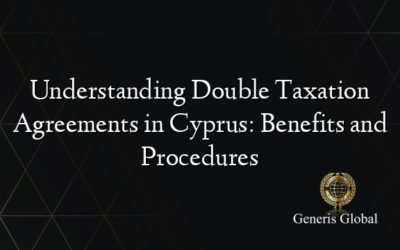 Understanding Double Taxation Agreements in Cyprus: Benefits and Procedures