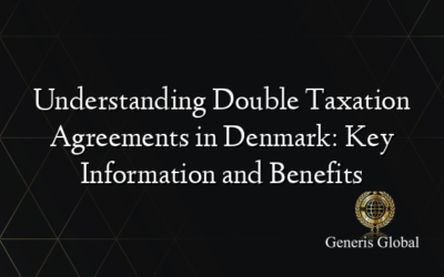 Understanding Double Taxation Agreements in Denmark: Key Information and Benefits