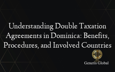 Understanding Double Taxation Agreements in Dominica: Benefits, Procedures, and Involved Countries