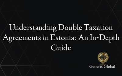 Understanding Double Taxation Agreements in Estonia: An In-Depth Guide