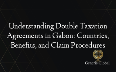 Understanding Double Taxation Agreements in Gabon: Countries, Benefits, and Claim Procedures