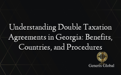 Understanding Double Taxation Agreements in Georgia: Benefits, Countries, and Procedures