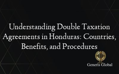 Understanding Double Taxation Agreements in Honduras: Countries, Benefits, and Procedures