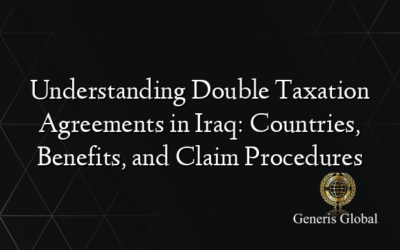 Understanding Double Taxation Agreements in Iraq: Countries, Benefits, and Claim Procedures