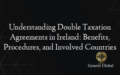 Understanding Double Taxation Agreements in Ireland: Benefits, Procedures, and Involved Countries