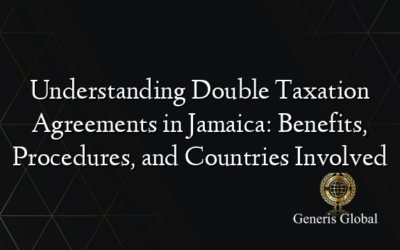 Understanding Double Taxation Agreements in Jamaica: Benefits, Procedures, and Countries Involved