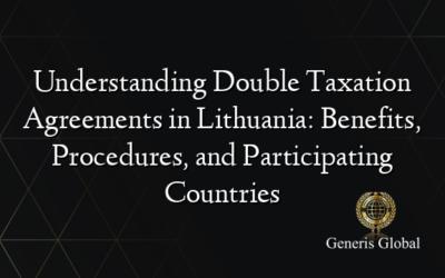 Understanding Double Taxation Agreements in Lithuania: Benefits, Procedures, and Participating Countries