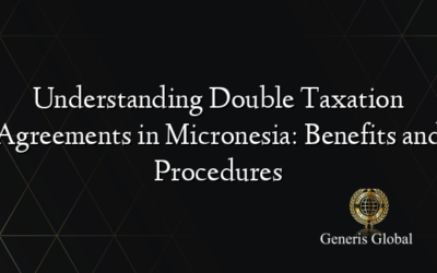 Understanding Double Taxation Agreements in Micronesia: Benefits and Procedures