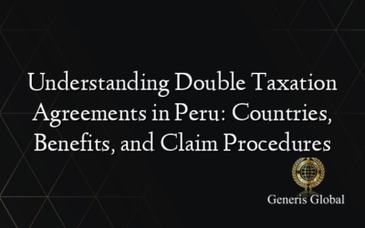 Understanding Double Taxation Agreements in Peru: Countries, Benefits, and Claim Procedures