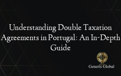 Understanding Double Taxation Agreements in Portugal: An In-Depth Guide